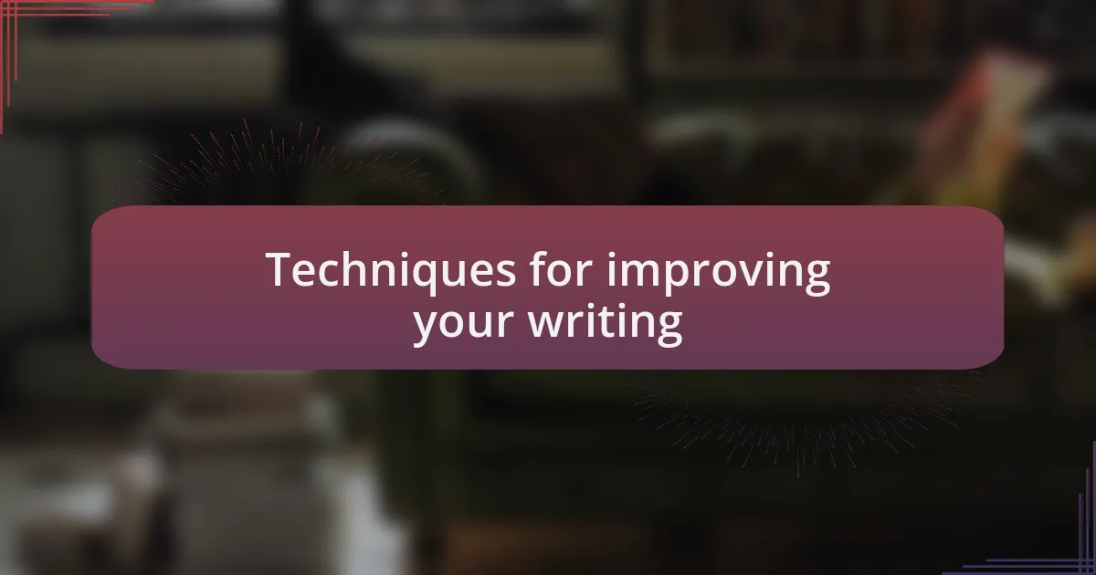 Techniques for improving your writing