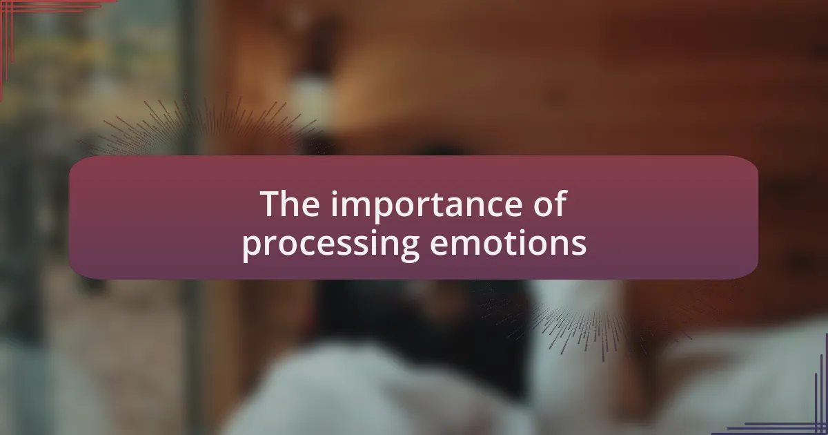 The importance of processing emotions