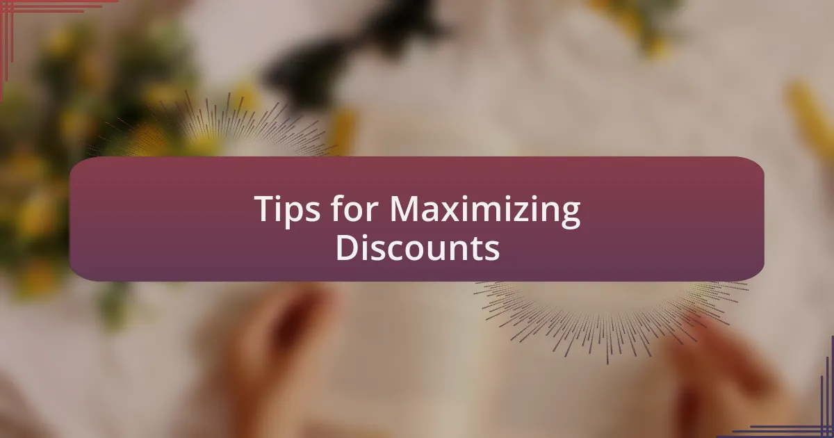 Tips for Maximizing Discounts