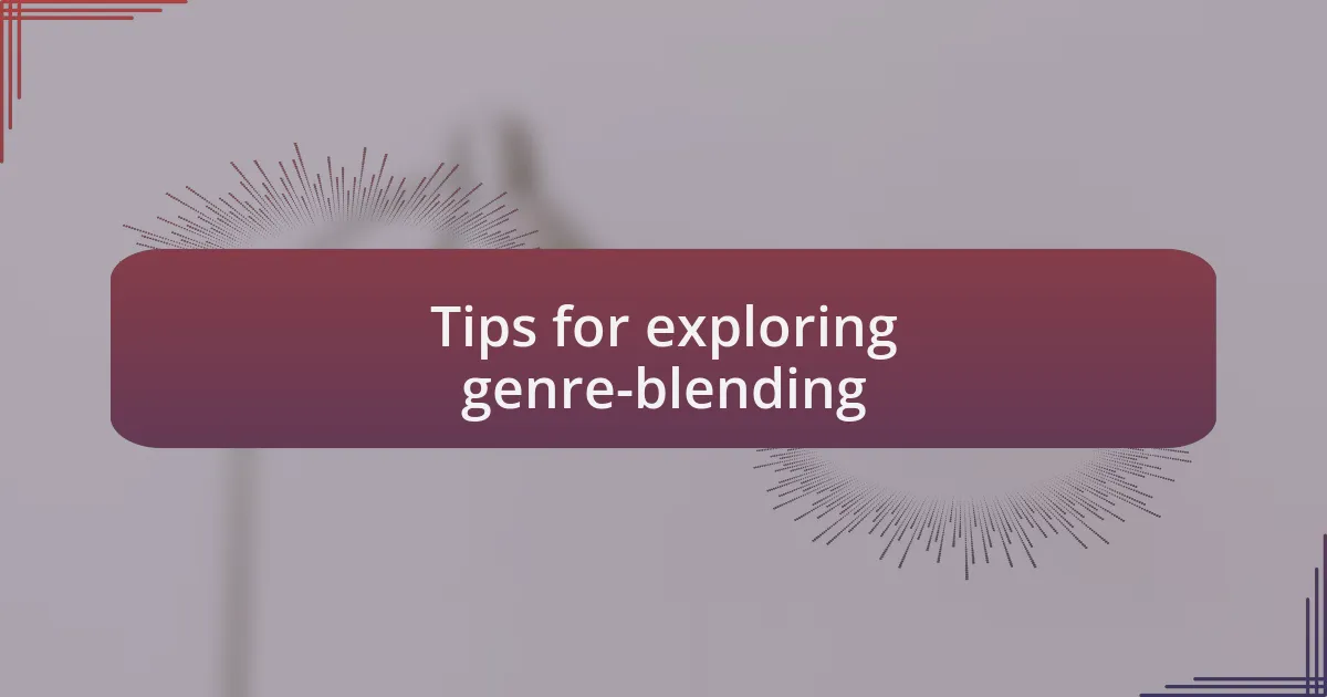 Tips for exploring genre-blending