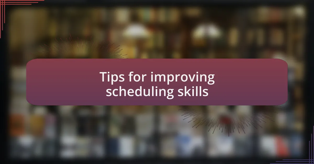 Tips for improving scheduling skills