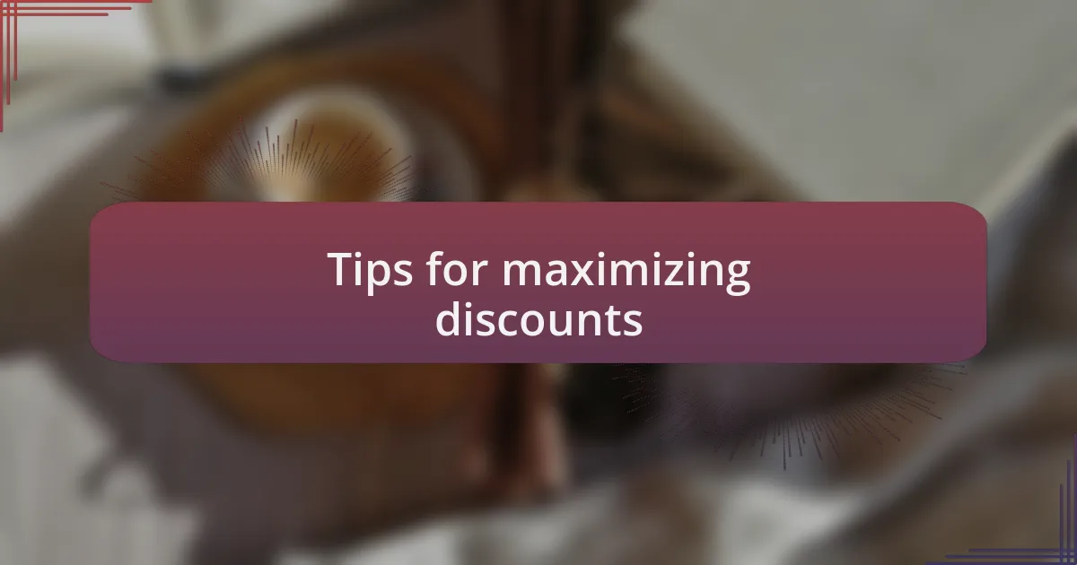Tips for maximizing discounts