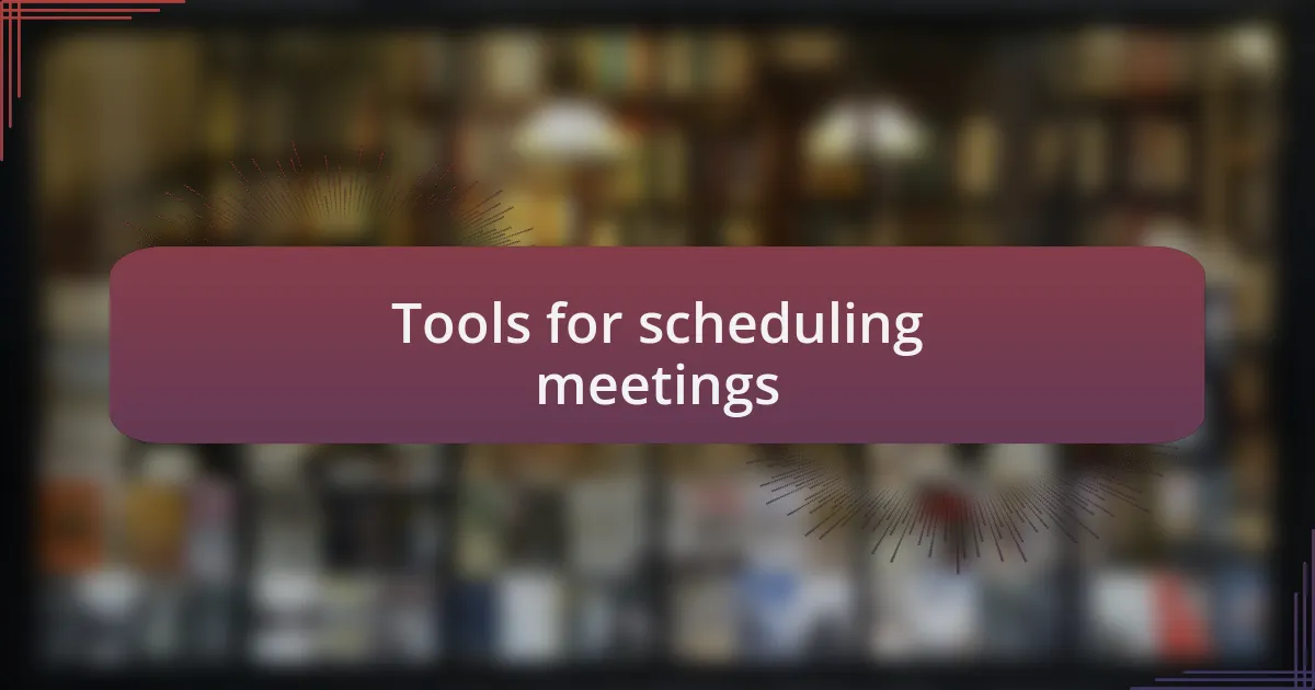 Tools for scheduling meetings