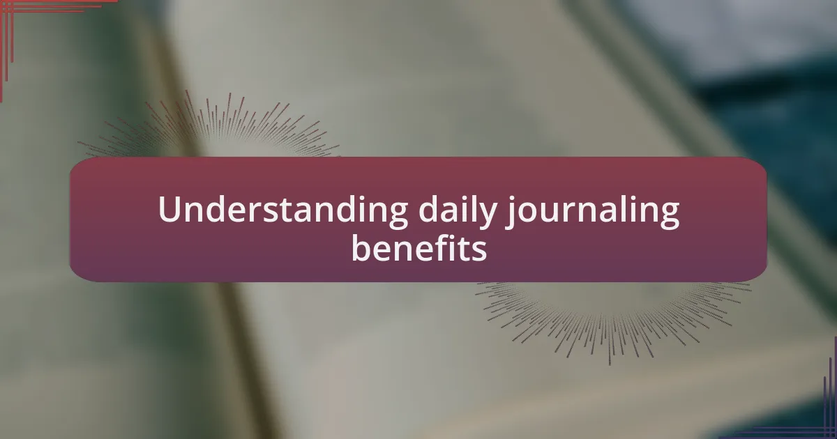 Understanding daily journaling benefits