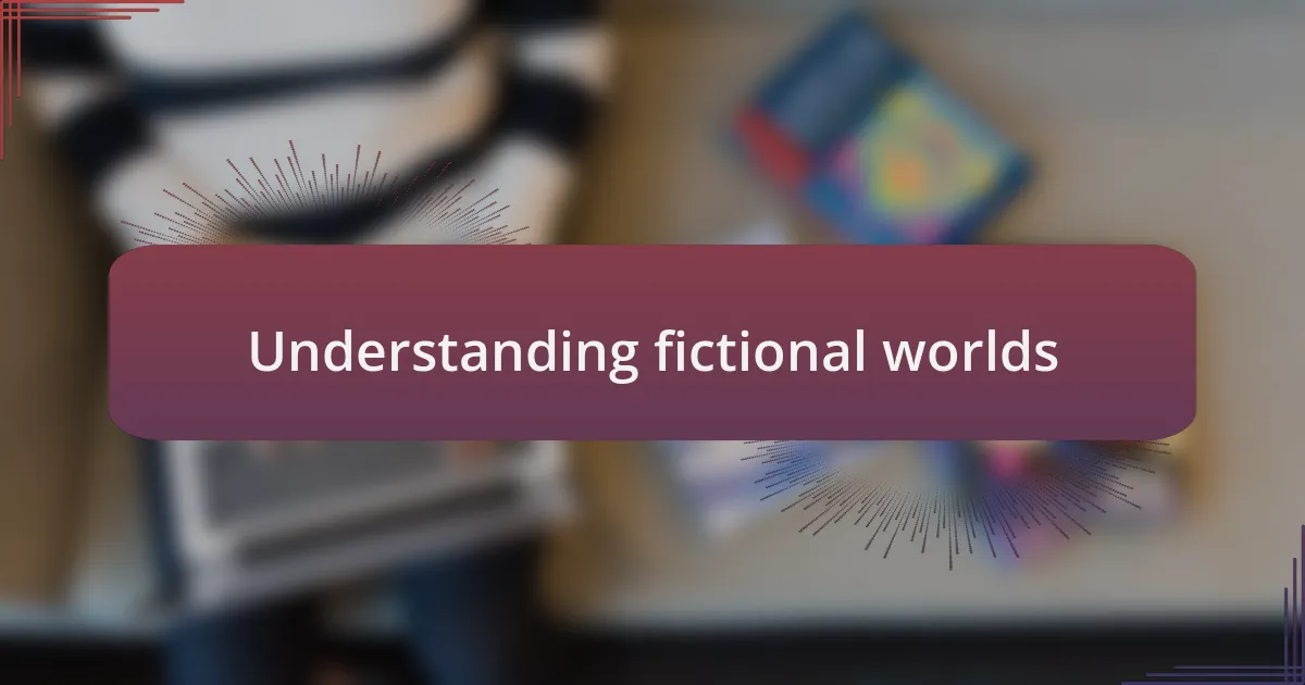 Understanding fictional worlds