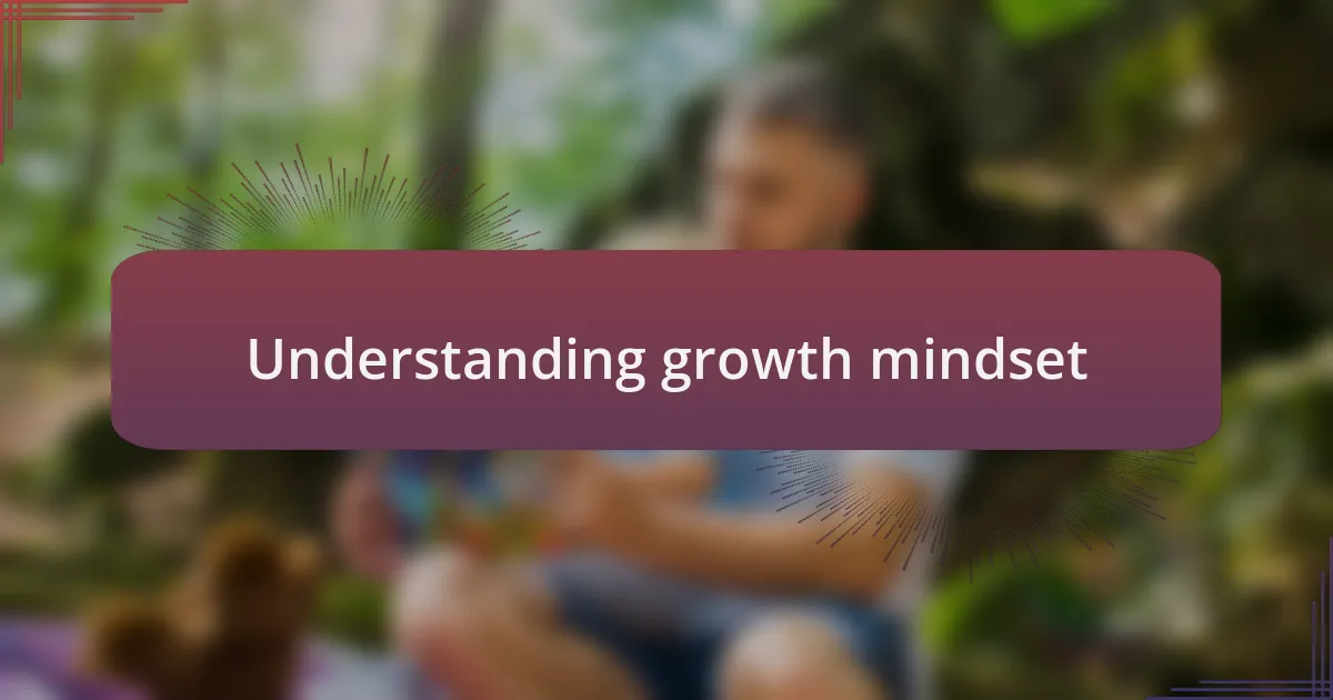 Understanding growth mindset