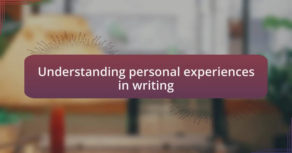 Understanding personal experiences in writing
