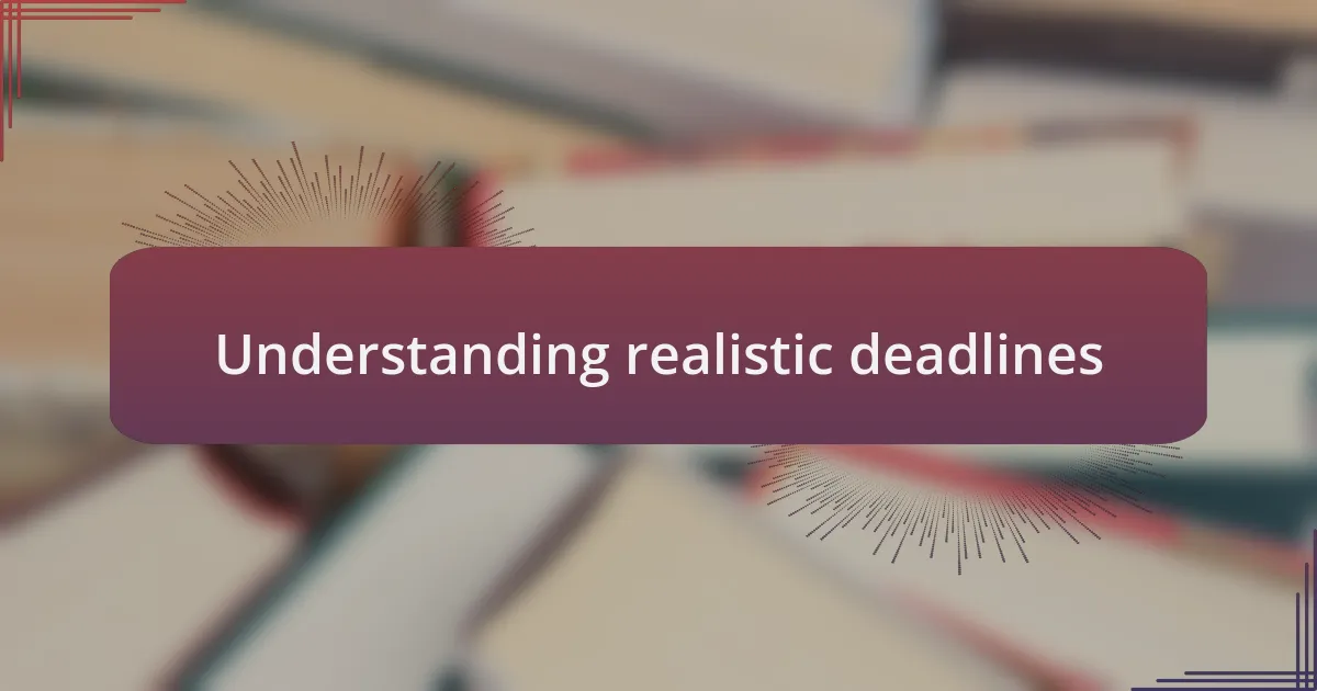 Understanding realistic deadlines
