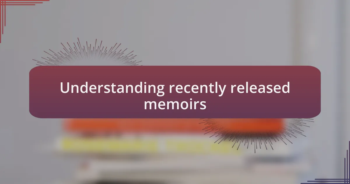 Understanding recently released memoirs