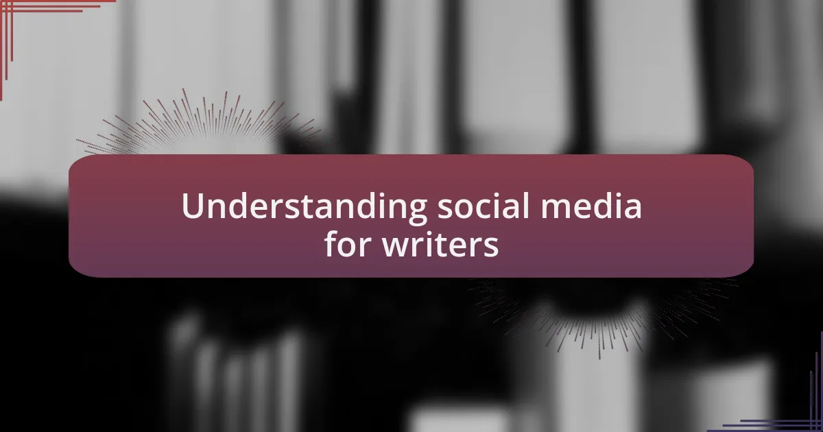Understanding social media for writers