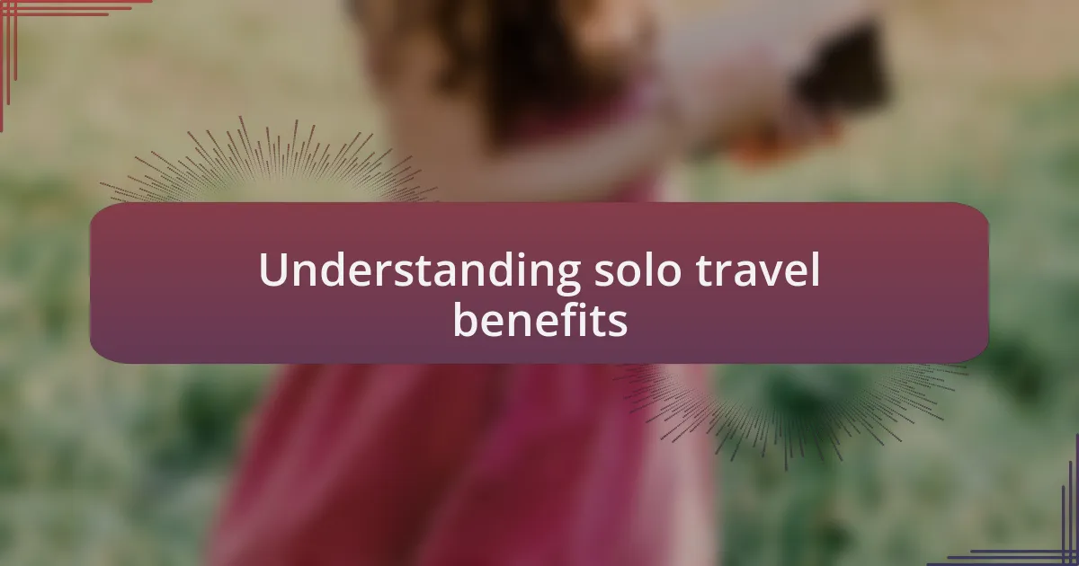 Understanding solo travel benefits