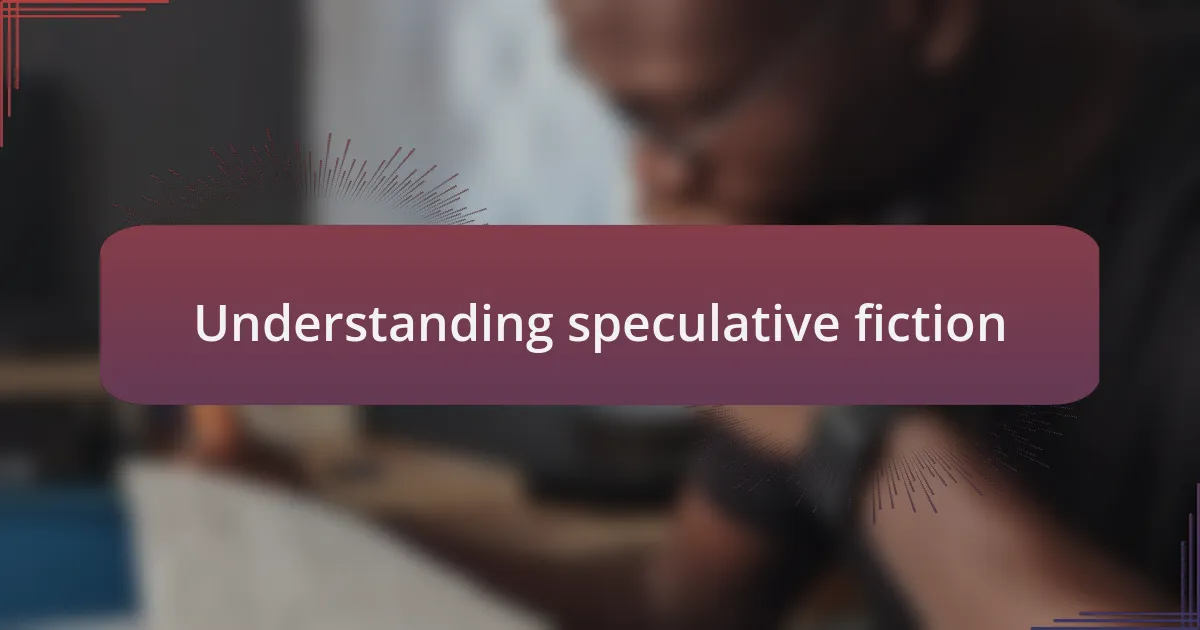 Understanding speculative fiction
