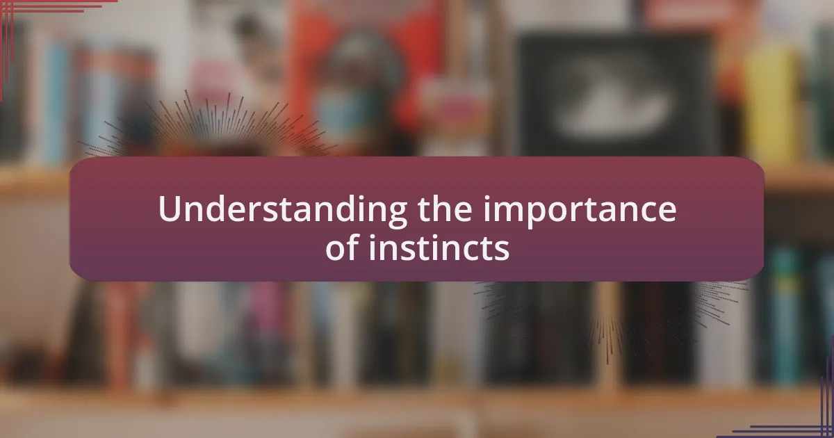 Understanding the importance of instincts