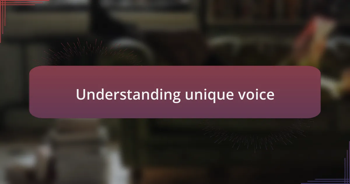 Understanding unique voice