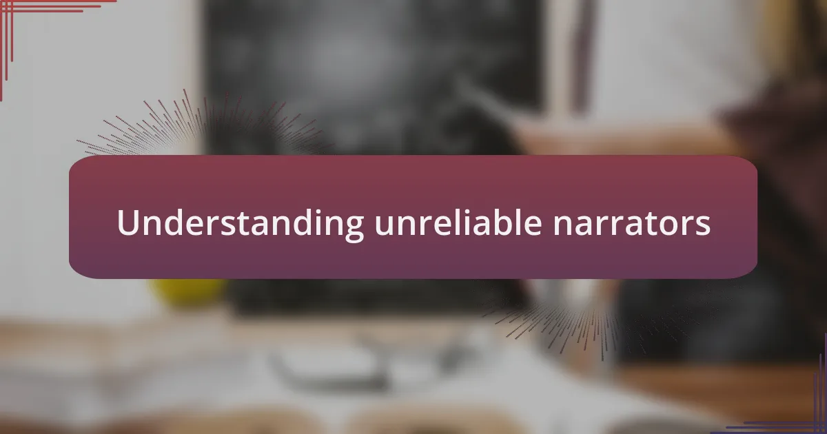 Understanding unreliable narrators
