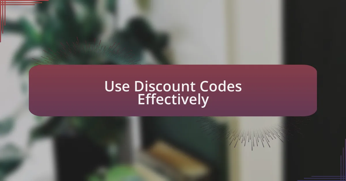 Use Discount Codes Effectively