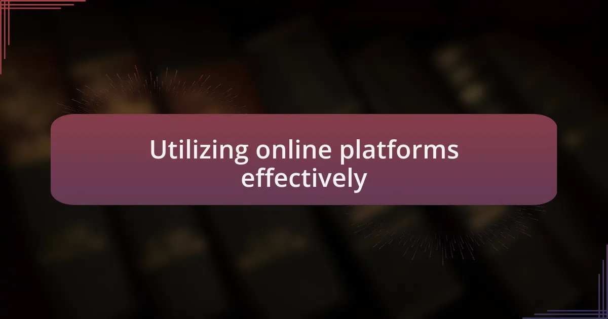 Utilizing online platforms effectively