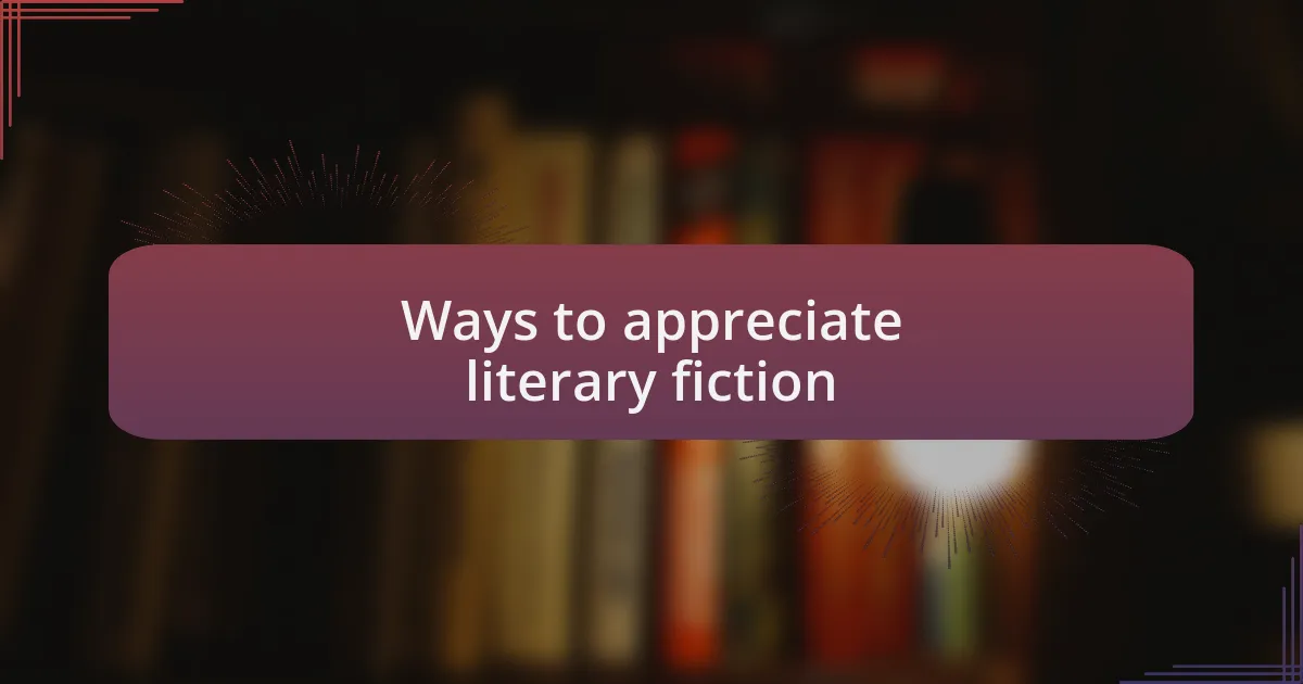 Ways to appreciate literary fiction